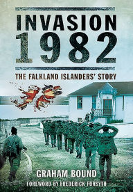 Title: Invasion 1982: The Falkland Islanders Story, Author: Graham Bound