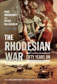 Title: The Rhodesian War: Fifty Years On, Author: Paul L. Moorcraft