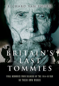 Title: Britain's Last Tommies: Final Memories from Soldiers of the 1914-18 War - In Their Own Words, Author: Richard Van Emden
