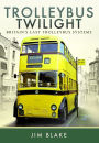 Trolleybus Twilight: Britain's Last Trolleybus Systems