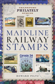 Title: Mainline Railway Stamps: A Collector's Guide, Author: Howard Piltz