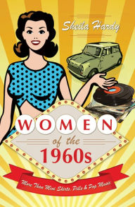 Title: Women of the 1960s: More Than Mini Skirts, Pills & Pop Music, Author: Sheila Hardy