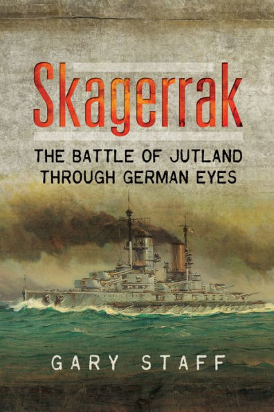 Skagerrak: The Battle of Jutland Through German Eyes