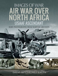 Title: Air War Over North Africa: USAAF Ascendant, Author: David Mitchelhill-Green