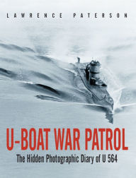 Title: U-Boat War Patrol: The Hidden Photographic Diary of U-564, Author: Lawrence Paterson