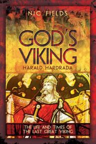 Ebooks downloaden free God's Viking: Harald Hardrada: The Life and Times of the Last Great Viking in English RTF PDB ePub by Nic Fields 9781473889903