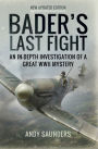 Bader's Last Fight: An In-Depth Investigation of a Great WWII Mystery