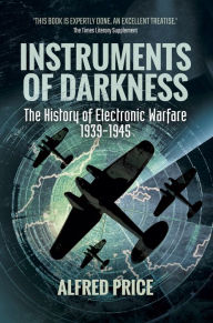 Title: Instruments of Darkness: The History of Electronic Warfare, 1939-1945, Author: Alfred Price