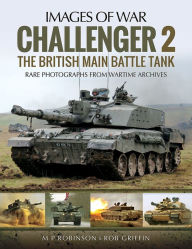 Title: Challenger 2: The British Main Battle Tank, Author: Robert Griffin