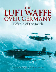 Title: The Luftwaffe Over Germany: Defense of the Reich, Author: Donald Caldwell