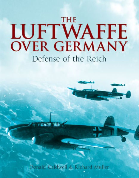 The Luftwaffe Over Germany: Defense of the Reich