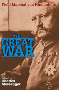 Title: The Great War: Field Marshal von Hindenburg, Author: Charles Messenger