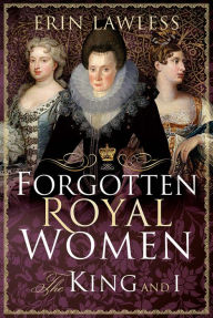 Title: Forgotten Royal Women: The King and I, Author: Erin Lawless