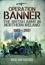 Operation BANNER: The British Army in Northern Ireland 1969 -A? 2007