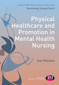Title: Physical Healthcare and Promotion in Mental Health Nursing, Author: Stanley Mutsatsa
