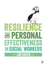 Title: Resilience and Personal Effectiveness for Social Workers / Edition 1, Author: Jim Greer