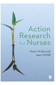 Title: Action Research for Nurses / Edition 1, Author: Peter McDonnell