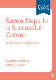 Title: Seven Steps to a Successful Career: A Guide to Employability / Edition 1, Author: Lucinda Becker