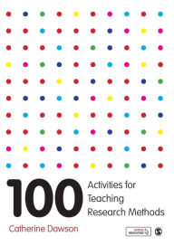 Title: 100 Activities for Teaching Research Methods / Edition 1, Author: Catherine Dawson