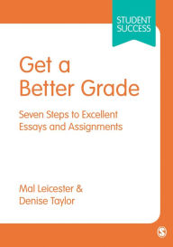 Title: Get a Better Grade: Seven Steps to Excellent Essays and Assignments, Author: Mal Leicester