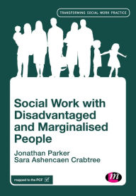 Title: Social Work with Disadvantaged and Marginalised People / Edition 1, Author: Jonathan Parker