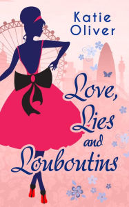 Title: Love, Lies And Louboutins (Marrying Mr Darcy, Book 2), Author: Katie Oliver