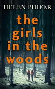 Title: The Girls In The Woods (The Annie Graham crime series, Book 5), Author: Helen Phifer