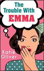 Title: The Trouble With Emma (The Jane Austen Factor, Book 2), Author: Katie Oliver