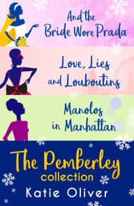 Title: Christmas At Pemberley: And the Bride Wore Prada (Marrying Mr Darcy) / Love, Lies and Louboutins (Marrying Mr Darcy) / Manolos in Manhattan (Marrying Mr Darcy), Author: Katie Oliver