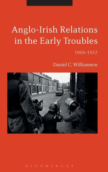 Anglo-Irish Relations in the Early Troubles: 1969-1972