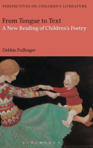 Title: From Tongue to Text: A New Reading of Children's Poetry, Author: Debbie Pullinger