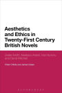 Aesthetics and Ethics in Twenty-First Century British Novels: Zadie Smith, Nadeem Aslam, Hari Kunzru and David Mitchell