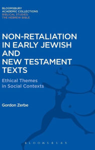 Title: Non-Retaliation in Early Jewish and New Testament Texts: Ethical Themes in Social Contexts, Author: Gordon Zerbe
