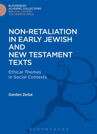 Title: Non-Retaliation in Early Jewish and New Testament Texts: Ethical Themes in Social Contexts, Author: Gordon Zerbe