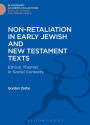 Non-Retaliation in Early Jewish and New Testament Texts: Ethical Themes in Social Contexts