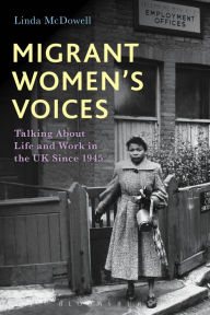 Title: Migrant Women's Voices: Talking About Life and Work in the UK Since 1945, Author: Linda McDowell