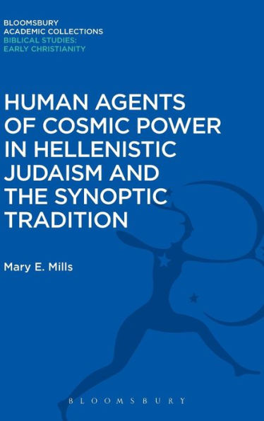 Human Agents of Cosmic Power in Hellenistic Judaism and the Synoptic Tradition