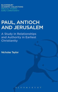 Title: Paul, Antioch and Jerusalem: A Study in Relationships and Authority in Earliest Christianity, Author: Nicholas Taylor