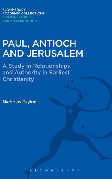 Paul, Antioch and Jerusalem: A Study in Relationships and Authority in Earliest Christianity