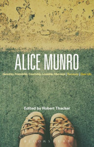 Title: Alice Munro: 'Hateship, Friendship, Courtship, Loveship, Marriage', 'Runaway', 'Dear Life', Author: Robert Thacker