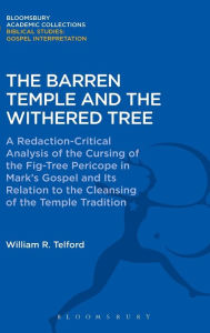 Title: The Barren Temple and the Withered Tree: A Redaction-Critical Analysis of the Cursing of the Fig-Tree Pericope in Mark's Gospel and Its Relation to the Cleansing of the Temple Tradition, Author: William Telford