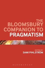 Title: The Bloomsbury Companion to Pragmatism, Author: Sami Pihlström