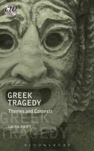 Title: Greek Tragedy: Themes and Contexts, Author: Laura Swift