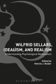 Title: Wilfrid Sellars, Idealism, and Realism: Understanding Psychological Nominalism, Author: Patrick Reider