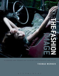 Title: The Fashion Image: Planning and Producing Fashion Photographs and Films, Author: Thomas Werner