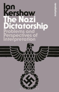 Title: The Nazi Dictatorship: Problems and Perspectives of Interpretation / Edition 4, Author: Ian Kershaw