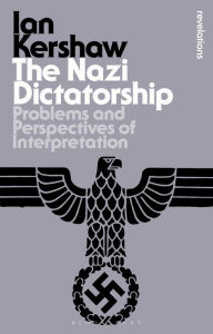 Title: The Nazi Dictatorship: Problems and Perspectives of Interpretation, Author: Ian Kershaw