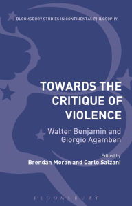 Title: Towards the Critique of Violence: Walter Benjamin and Giorgio Agamben, Author: Brendan Moran