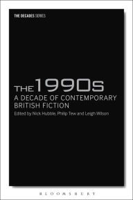 Title: The 1990s: A Decade of Contemporary British Fiction, Author: Nick Hubble