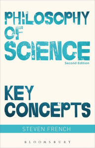 Title: Philosophy of Science: Key Concepts / Edition 2, Author: Steven French